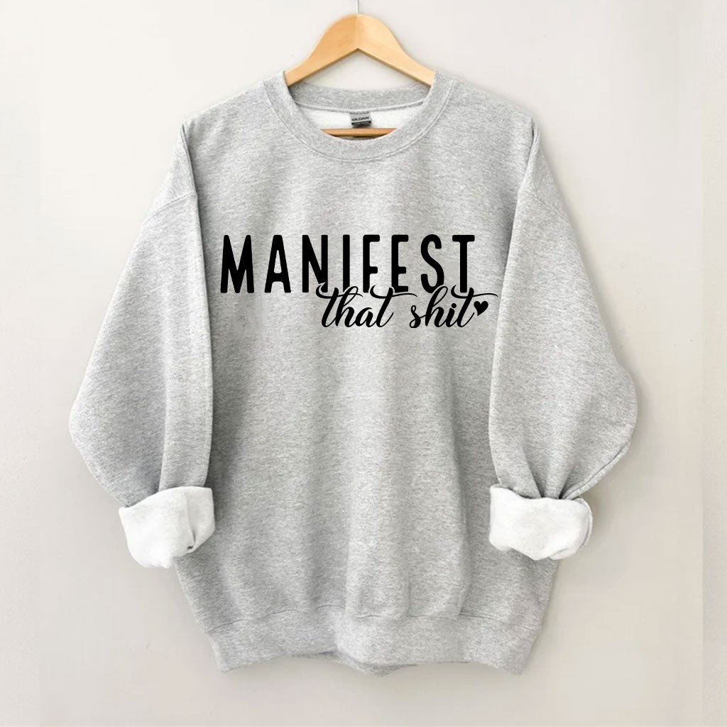Manifest That Shirt Funny Sweatshirt