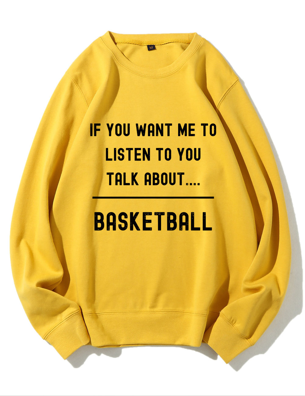 ��If you want me to listen to you talk about basketball,�� Funny Sweatshirt