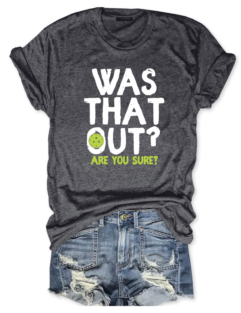 Was That Out , Are You Sure Pickleball Team T-shirt