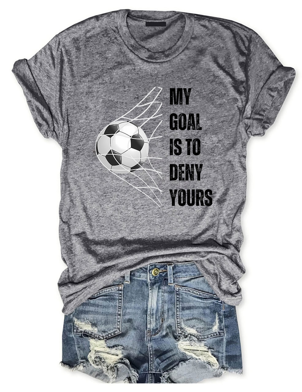 My Goal is to Deny Yours Football T-shirt