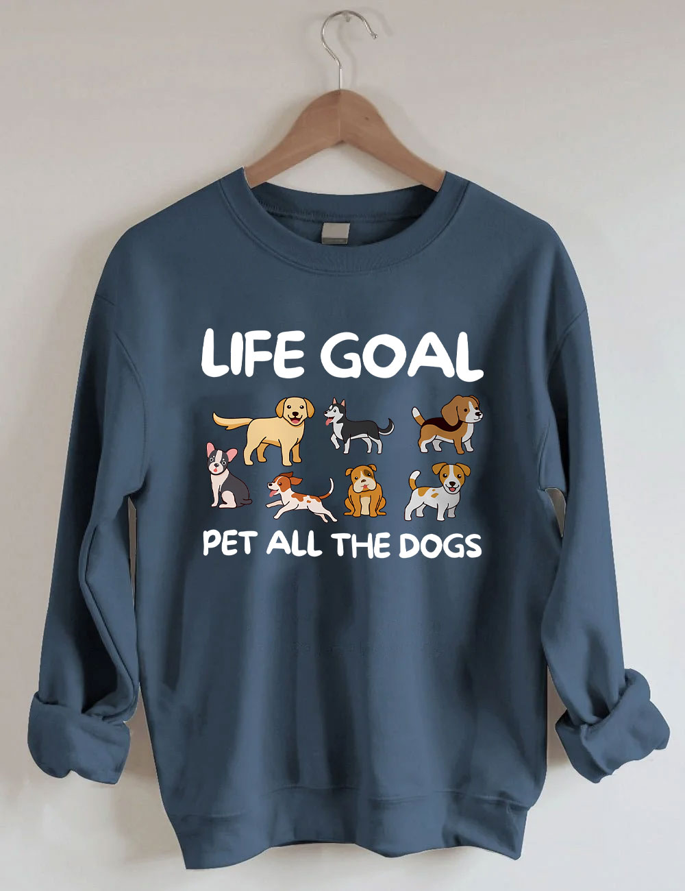 Life Goal Pet All The Dogs Funny Sweatshirt
