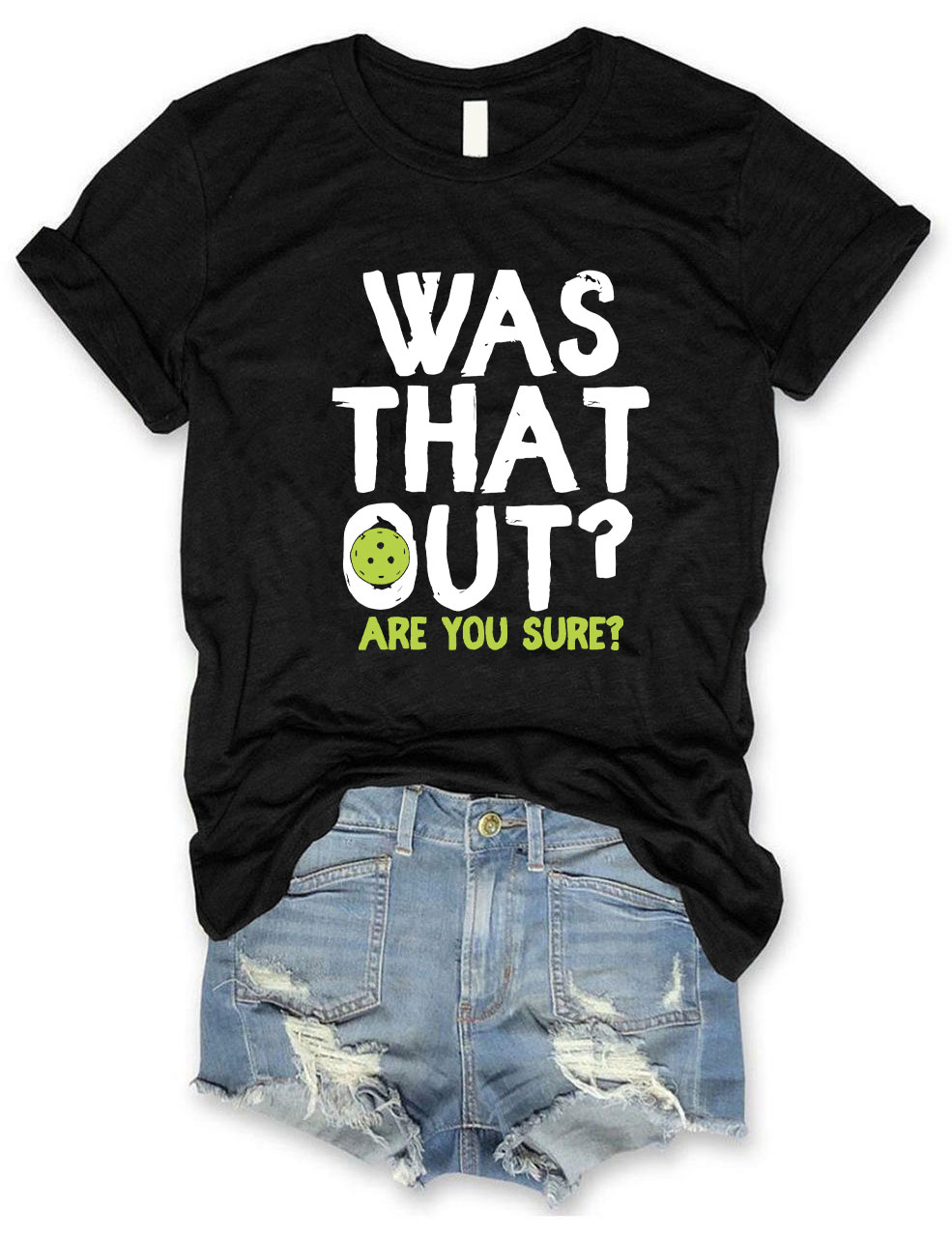 Was That Out , Are You Sure Pickleball Team T-shirt