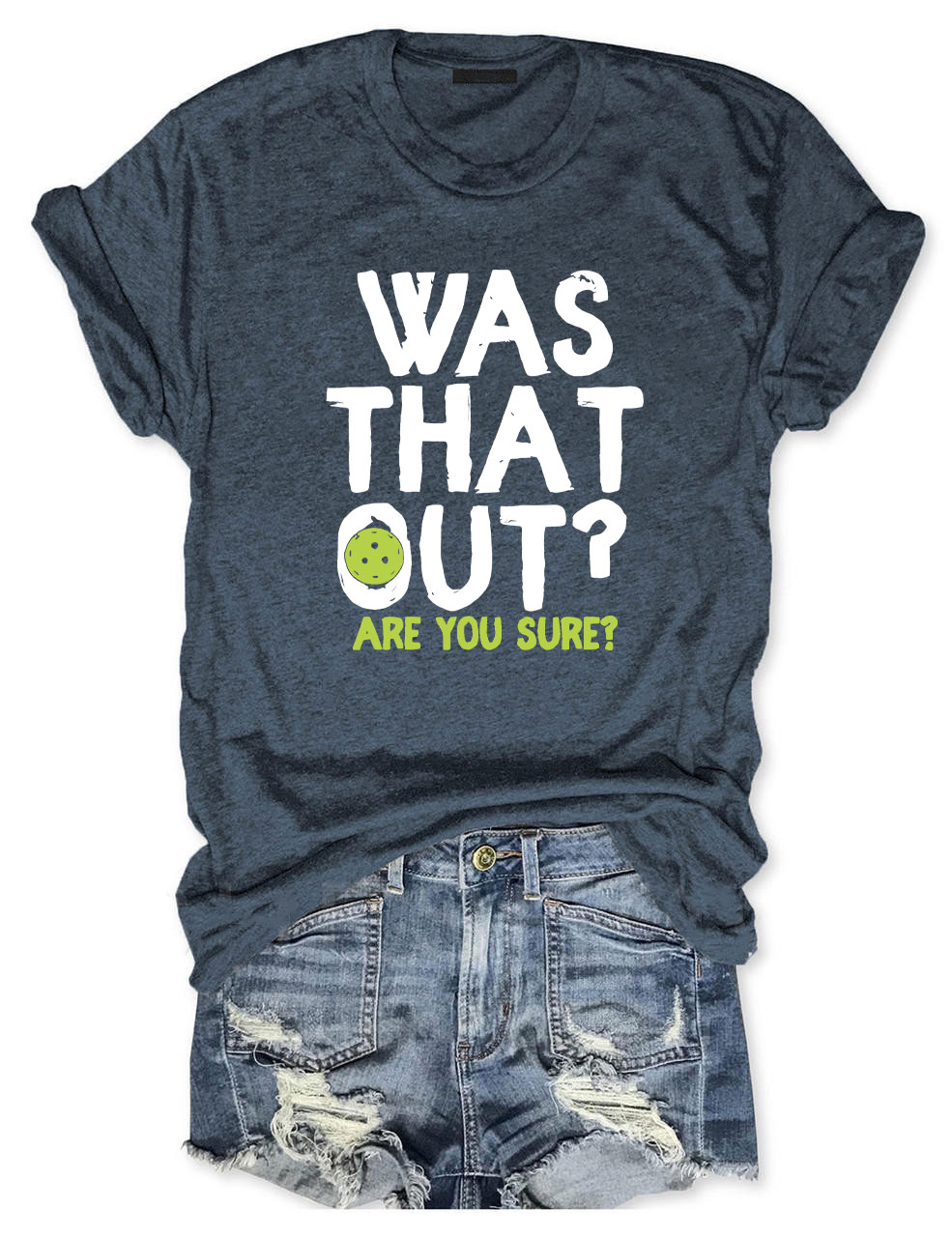 Was That Out , Are You Sure Pickleball Team T-shirt