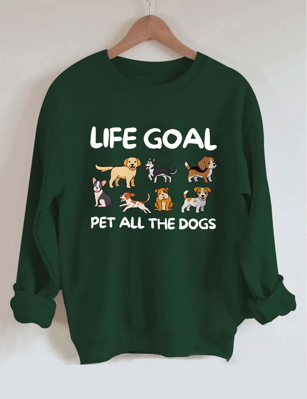 Life Goal Pet All The Dogs Funny Sweatshirt