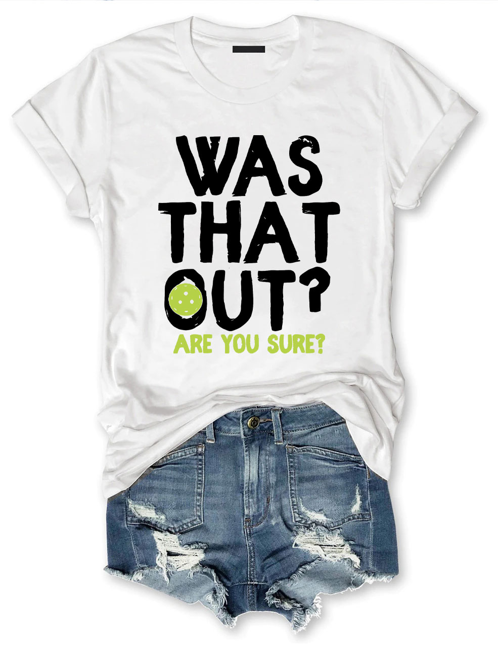 Was That Out , Are You Sure Pickleball Team T-shirt