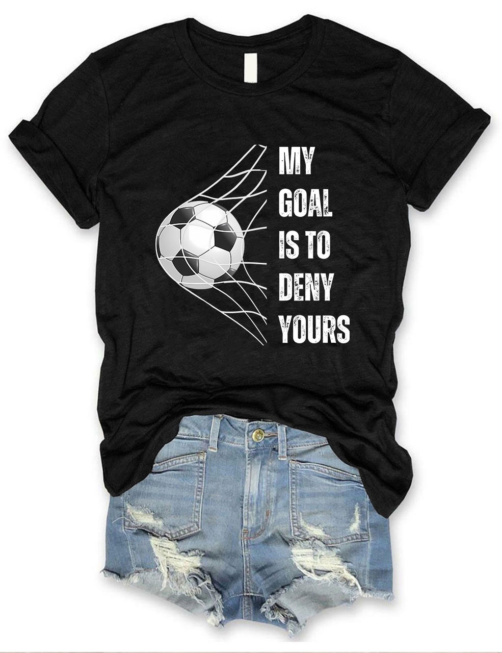 My Goal is to Deny Yours Football T-shirt