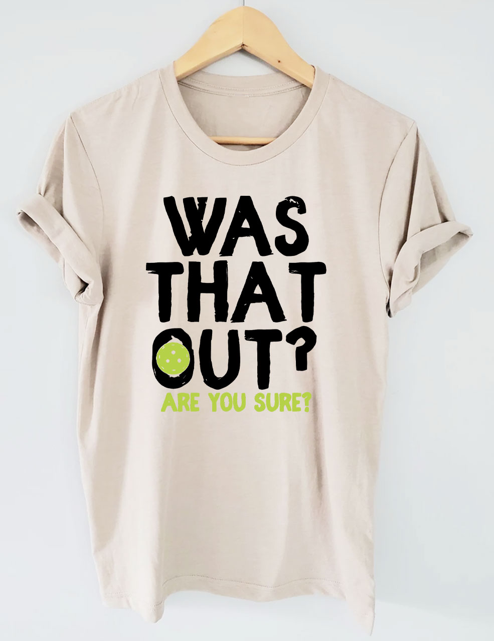 Was That Out , Are You Sure Pickleball Team T-shirt