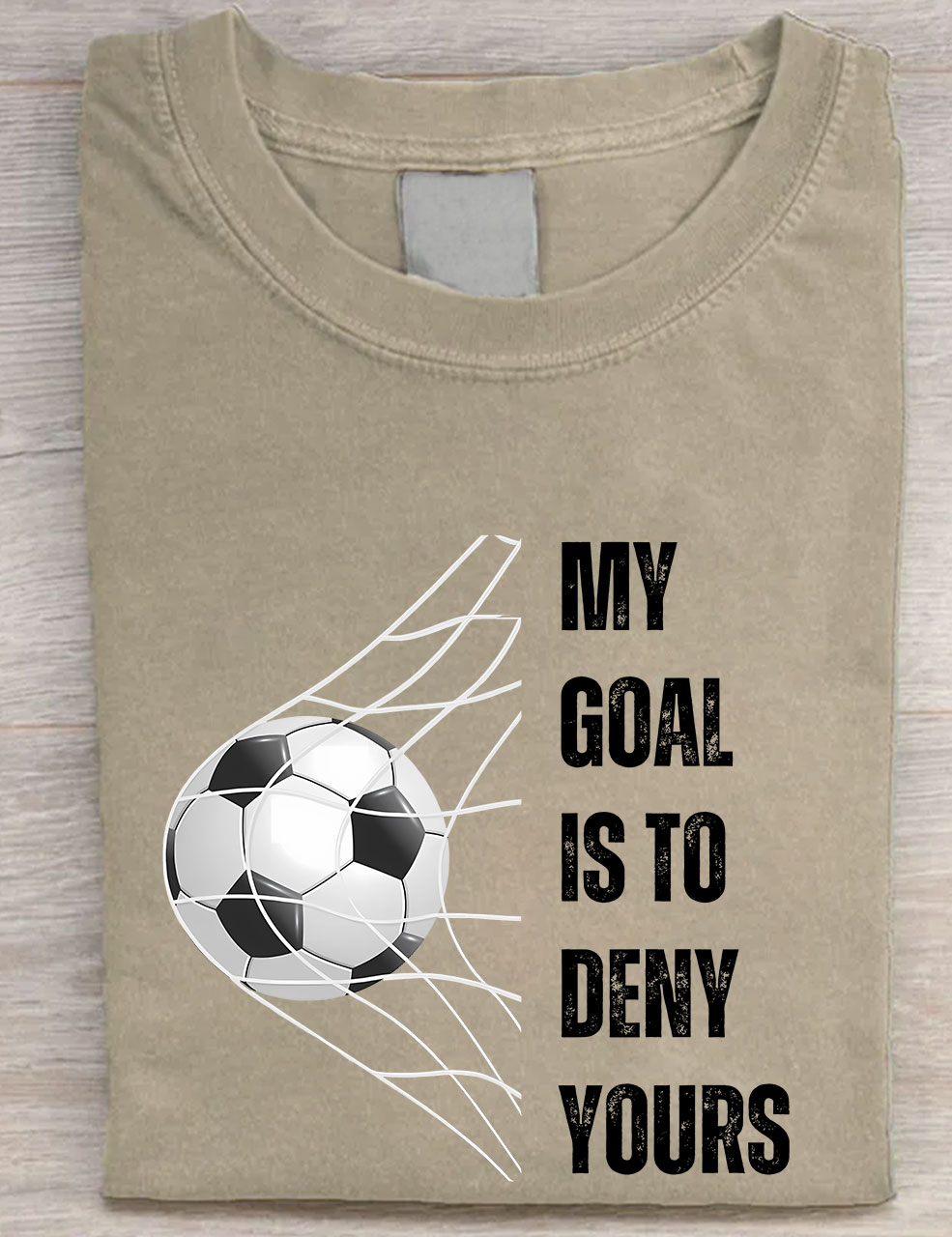 My Goal is to Deny Yours Football T-shirt