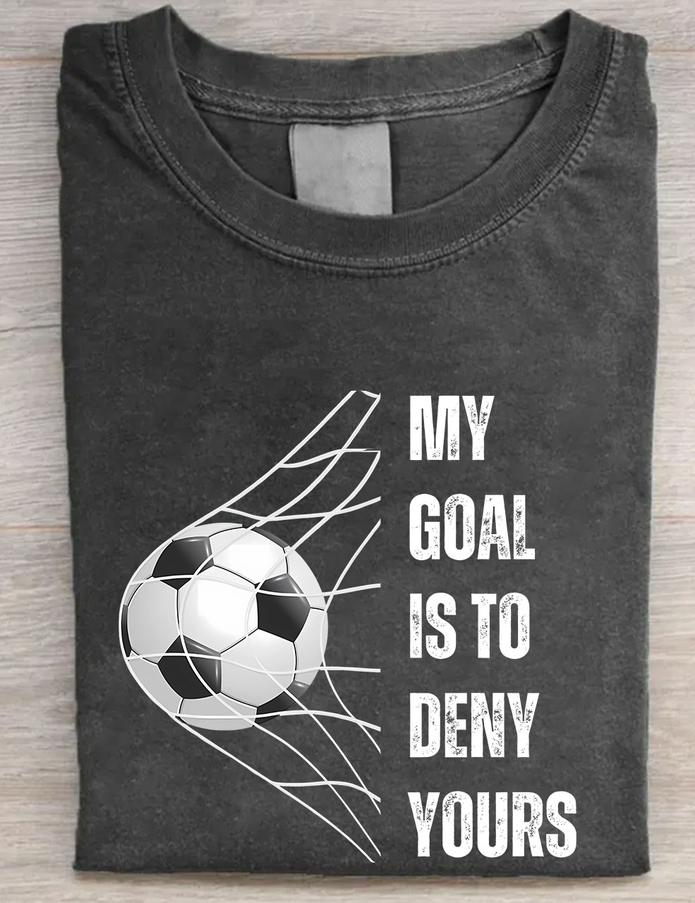 My Goal is to Deny Yours Football T-shirt