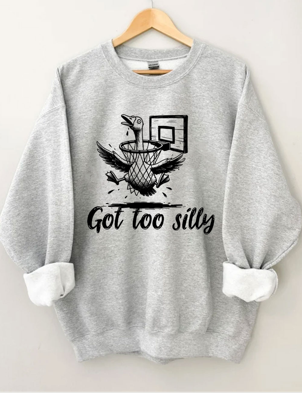 Got Too Silly Goose Funny Basketball Sweatshirt