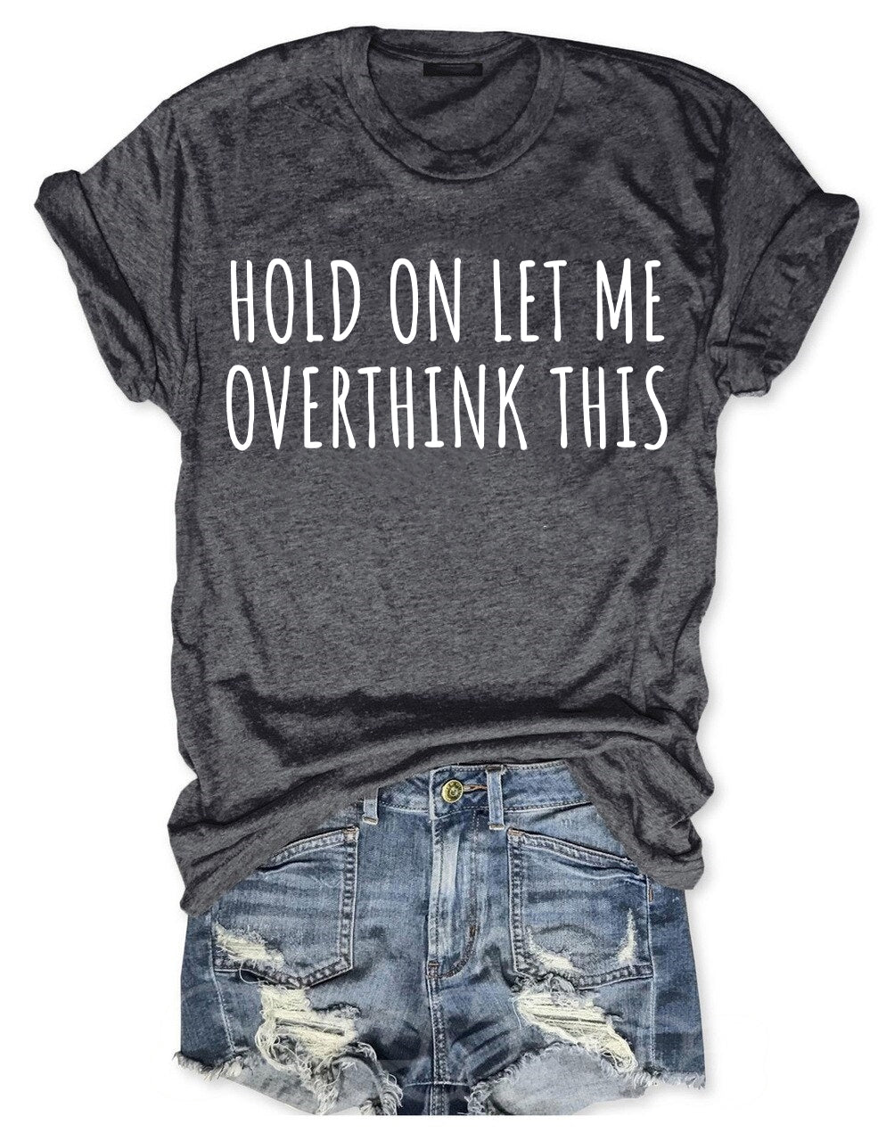 Hold On Let Me Overthink This T-shirt