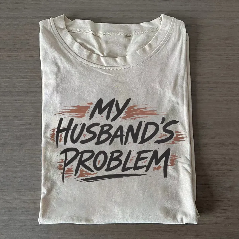 My Husbands Problem T-shirt