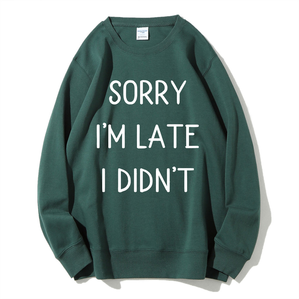 Sorry I'm Late I Didn't Funny Sweatshirt