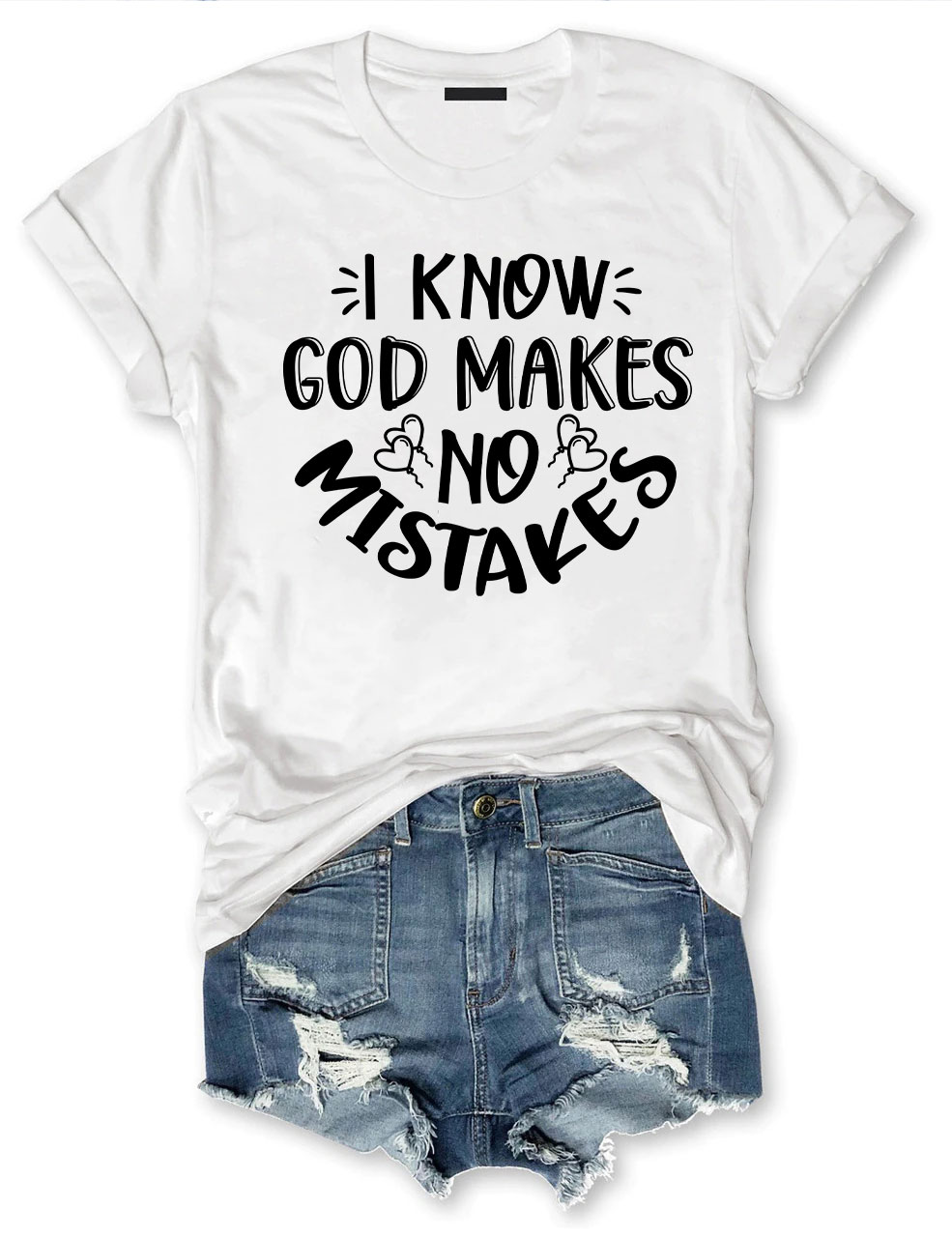I Know God Makes No Mistakes  T-shirt