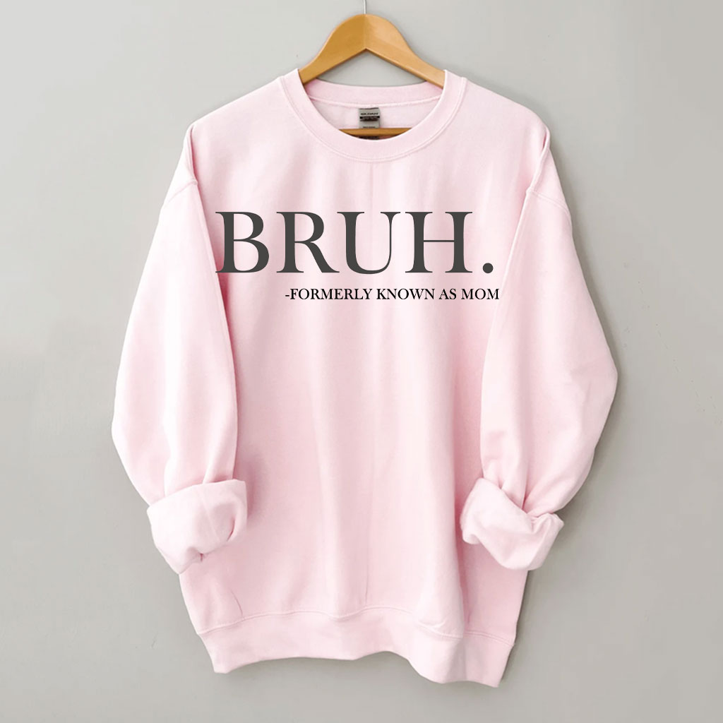 Bruh Formerly Known as Mom Sweatshirt Sweatshirt