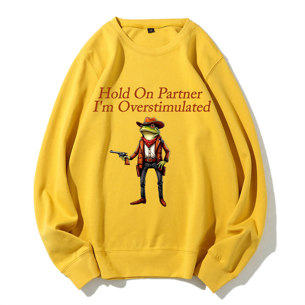 Hold On Partner I'm Overstimulated Cowboy Frog Sweatshirt