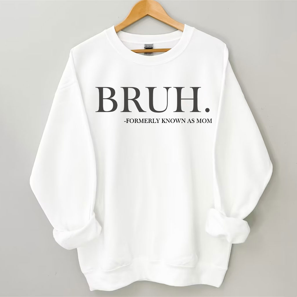 Bruh Formerly Known as Mom Sweatshirt Sweatshirt
