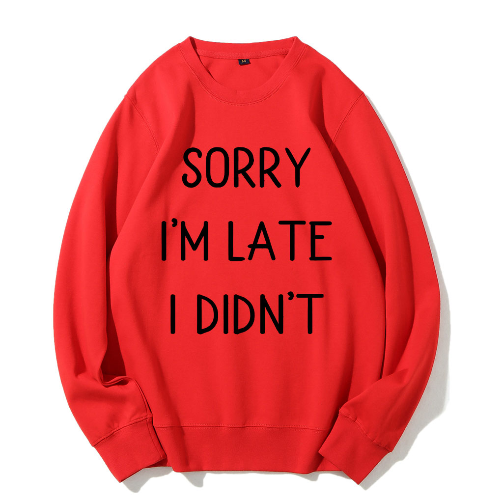 Sorry I'm Late I Didn't Funny Sweatshirt