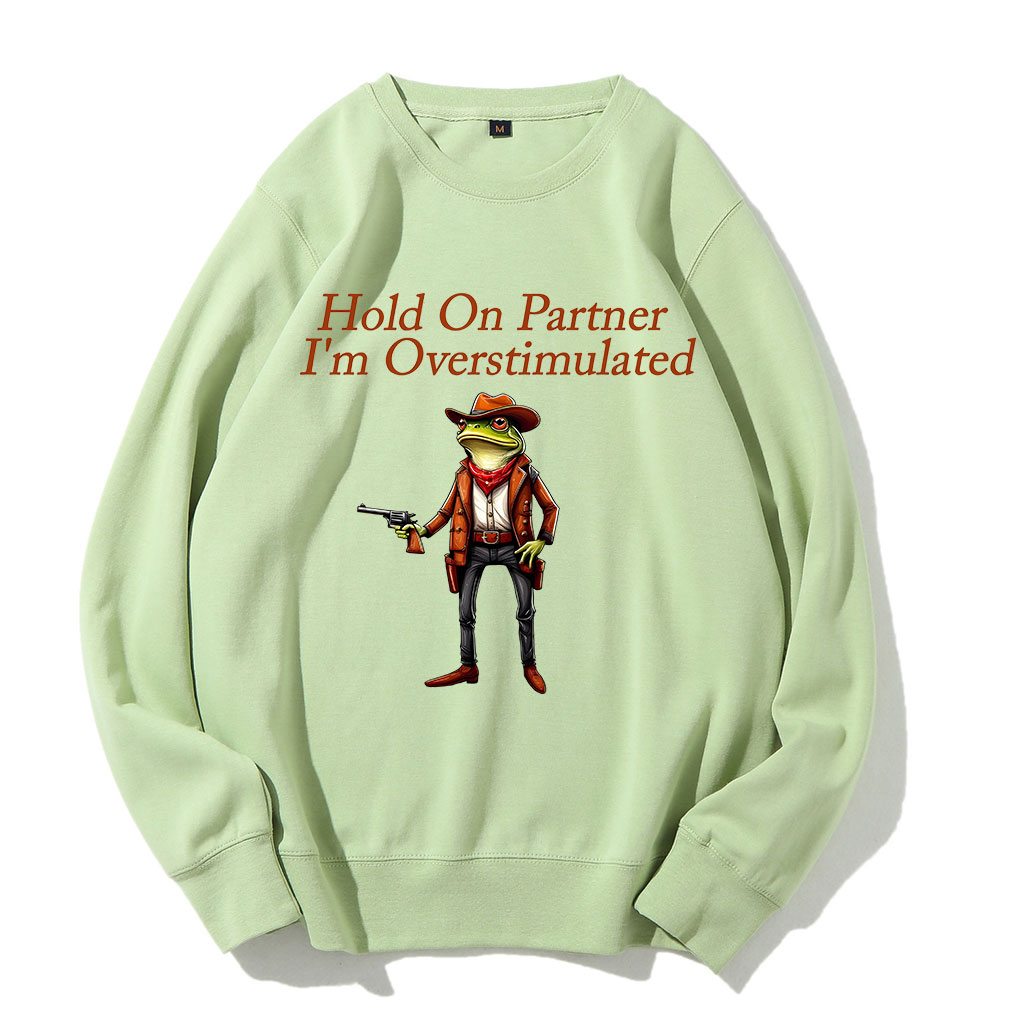 Hold On Partner I'm Overstimulated Cowboy Frog Sweatshirt