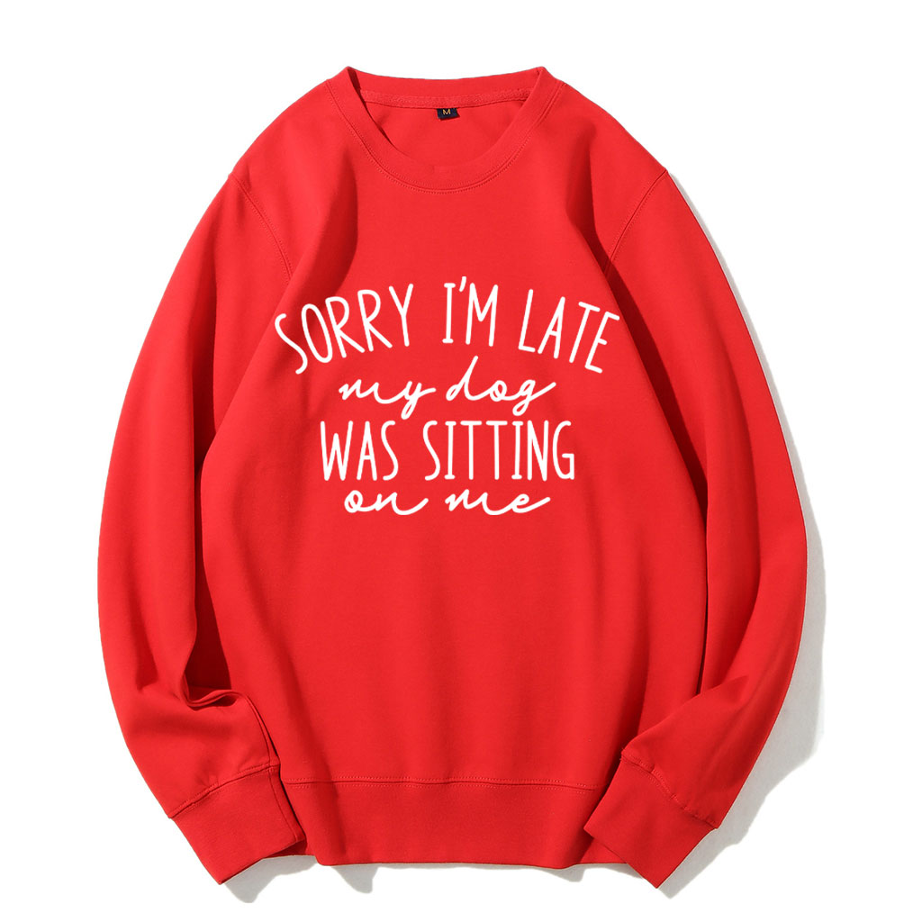 Sorry I'm Late My Dog Was Sitting On Me Funny Sweatshirt