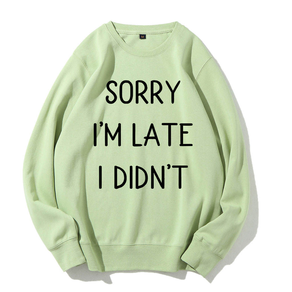 Sorry I'm Late I Didn't Funny Sweatshirt