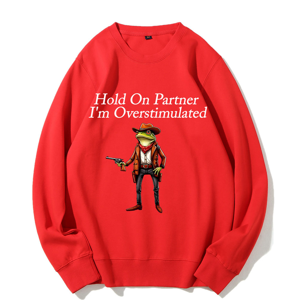 Hold On Partner I'm Overstimulated Cowboy Frog Sweatshirt