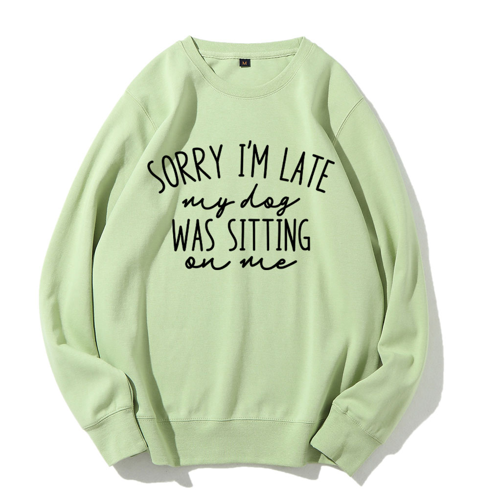 Sorry I'm Late My Dog Was Sitting On Me Funny Sweatshirt