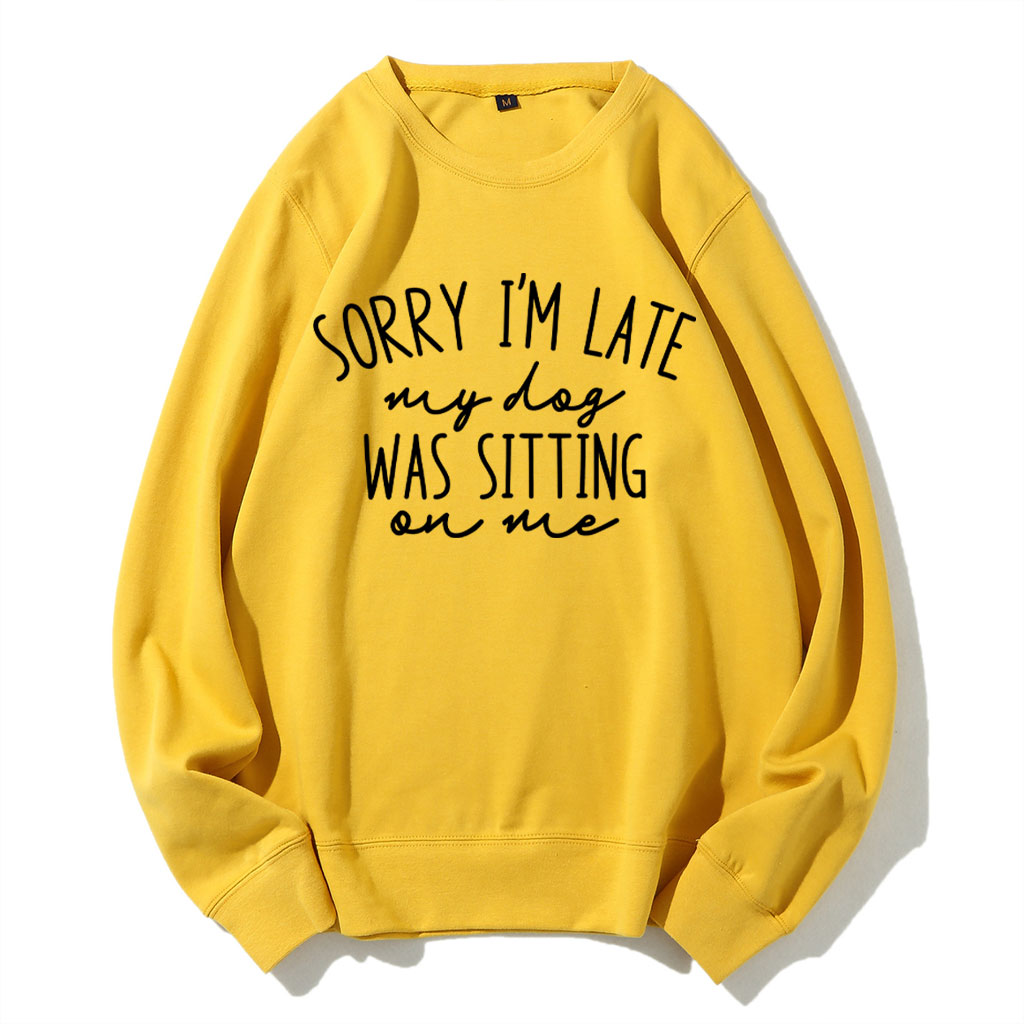 Sorry I'm Late My Dog Was Sitting On Me Funny Sweatshirt