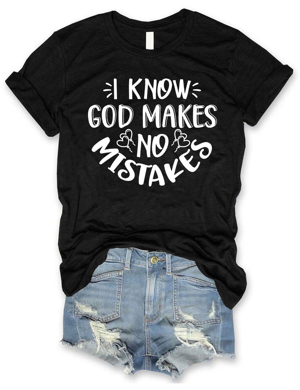I Know God Makes No Mistakes  T-shirt