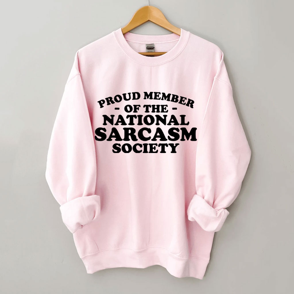 Proud Member of National Sarcasm Society Funny Sweatshirt