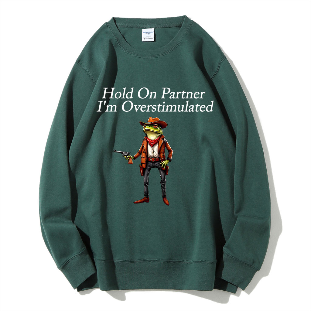 Hold On Partner I'm Overstimulated Cowboy Frog Sweatshirt