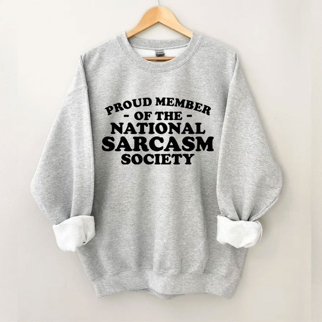 Proud Member of National Sarcasm Society Funny Sweatshirt