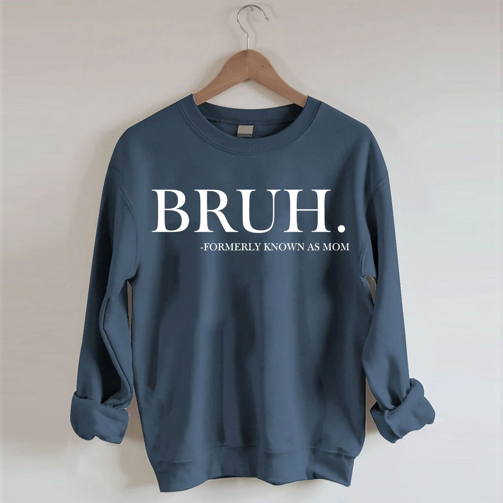 Bruh Formerly Known as Mom Sweatshirt Sweatshirt