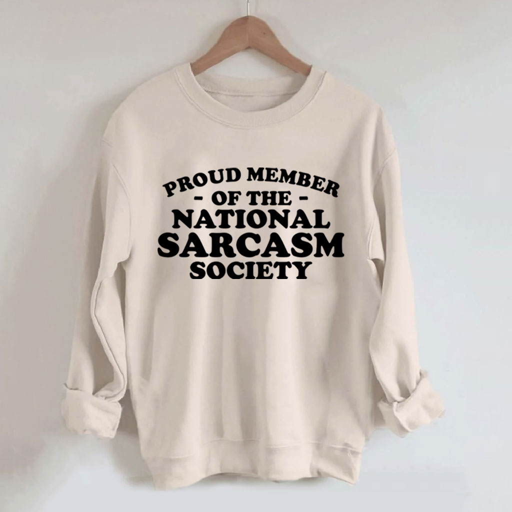 Proud Member of National Sarcasm Society Funny Sweatshirt