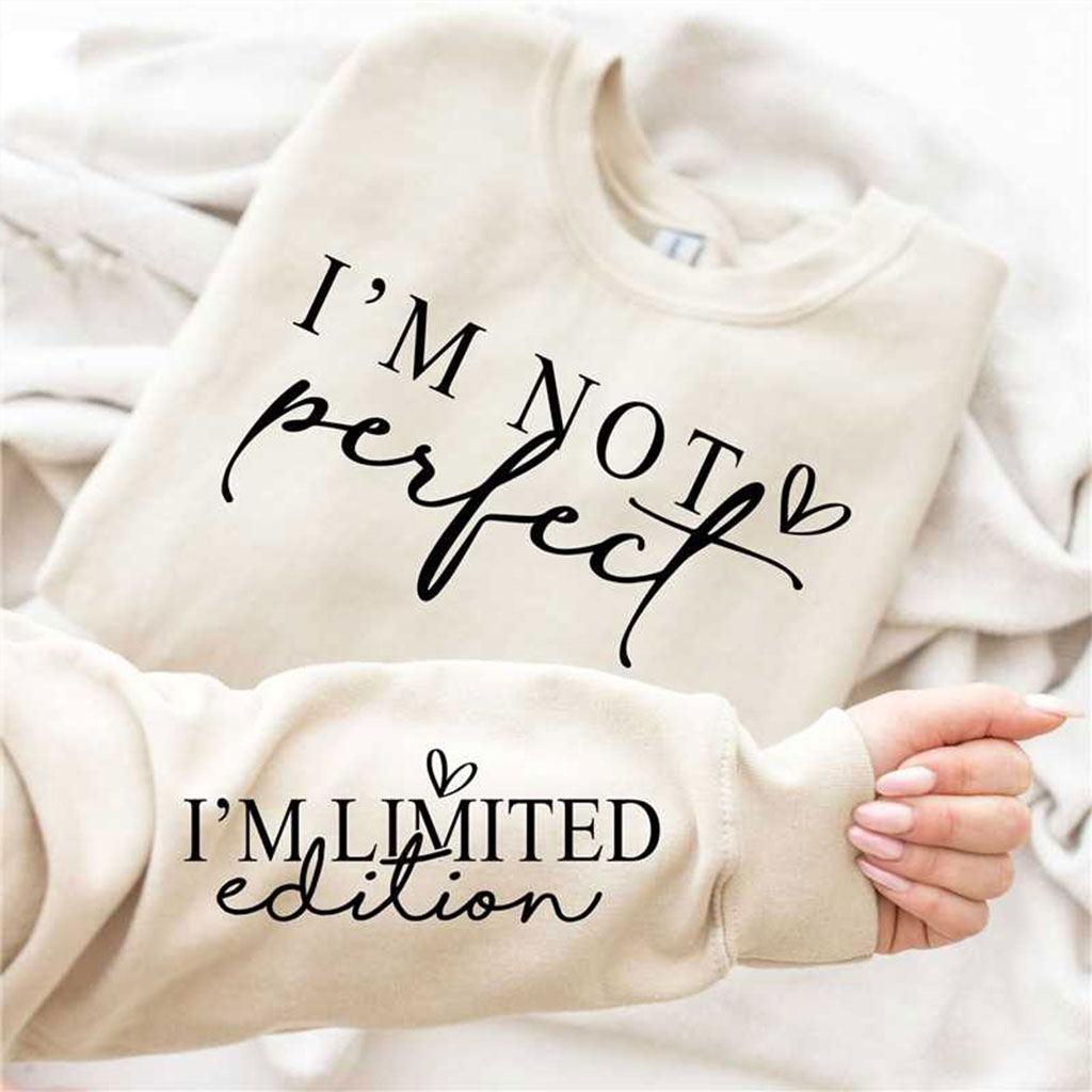 I'm Not Perfect I'm Limited Edition Sweatshirt