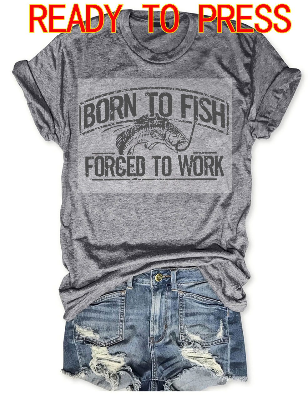 Born To Fish Forced To Work  DTF Heat Transfer
