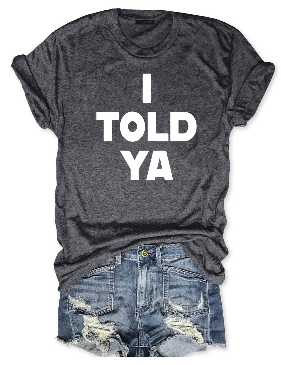 I Told Ya T-Shirt