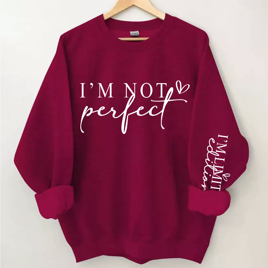 I'm Not Perfect I'm Limited Edition Sweatshirt