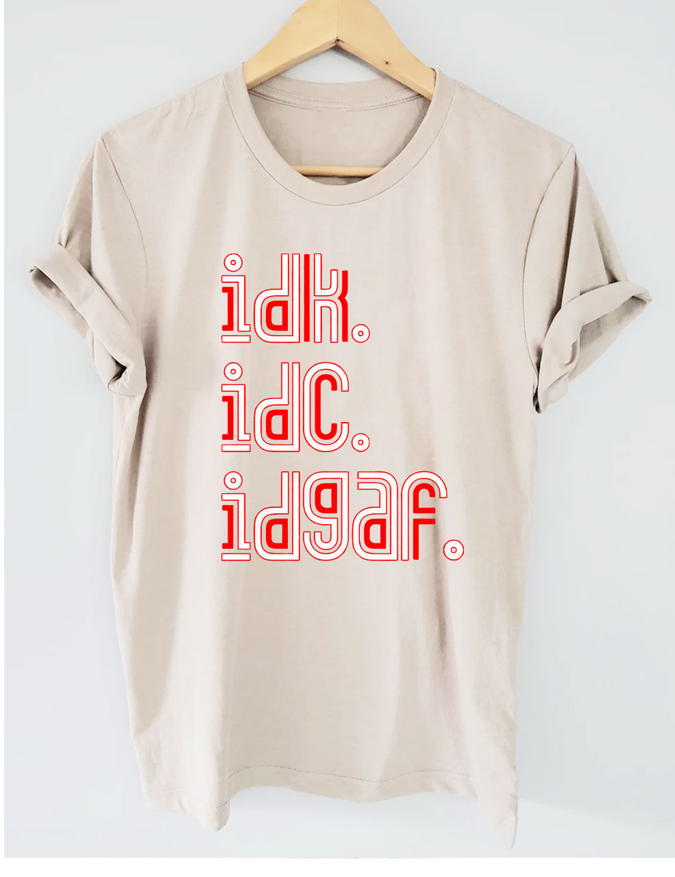 IDK IDC IDGAF T-shirt