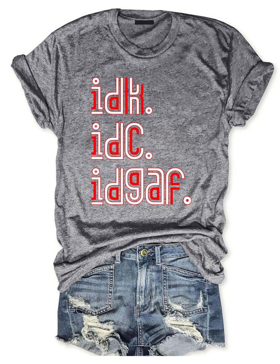IDK IDC IDGAF T-shirt
