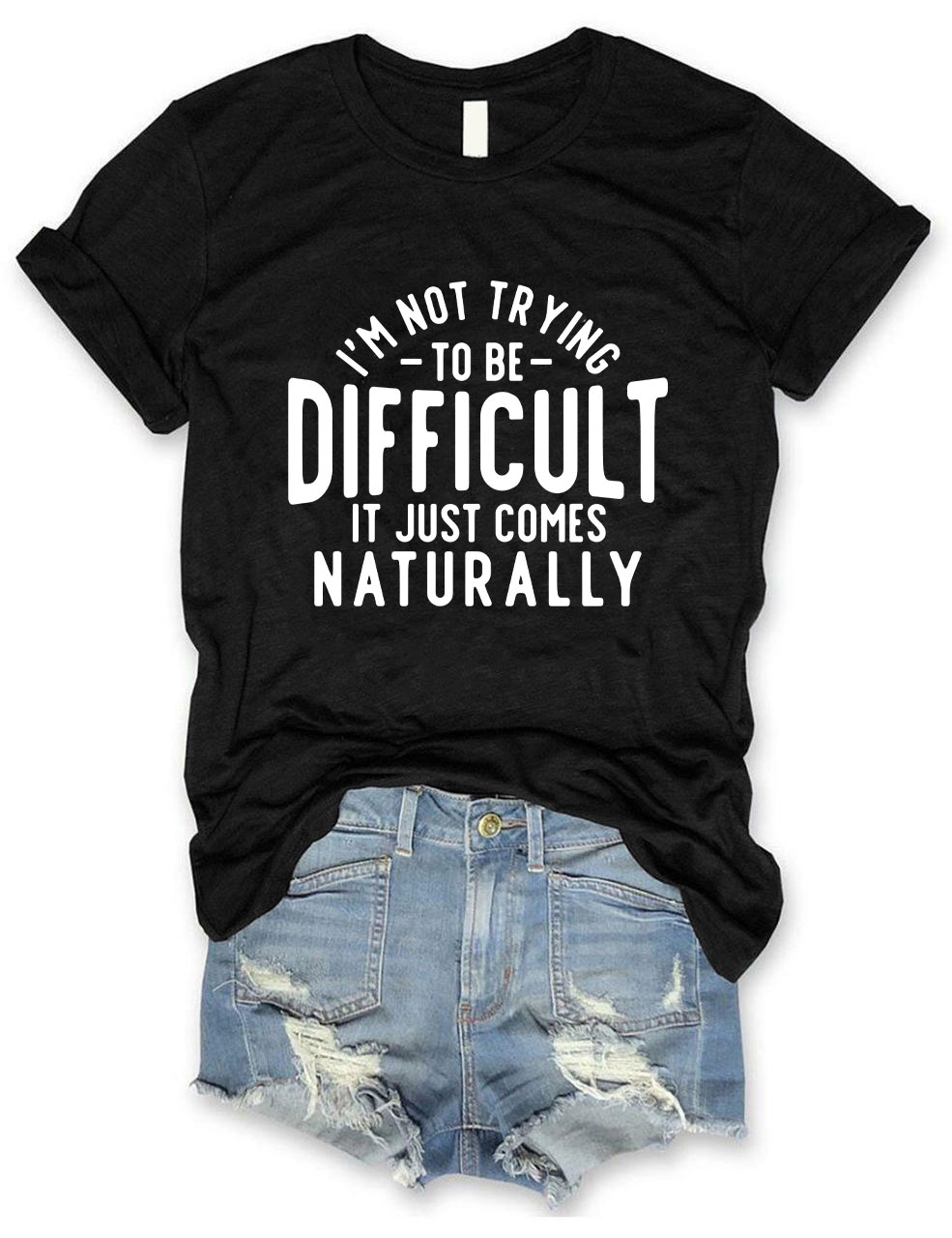 I'm Not Trying To Be Difficult Funny T-shirt