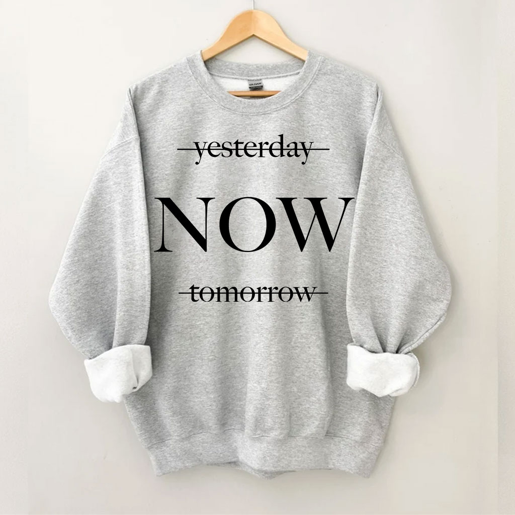 Yesterday Tomorrow Now Sweatshirt