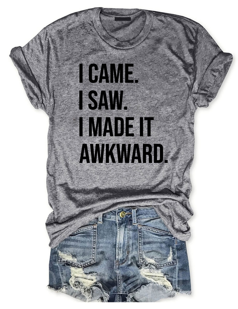 I Came I Saw I Made it Awkward T-shirt