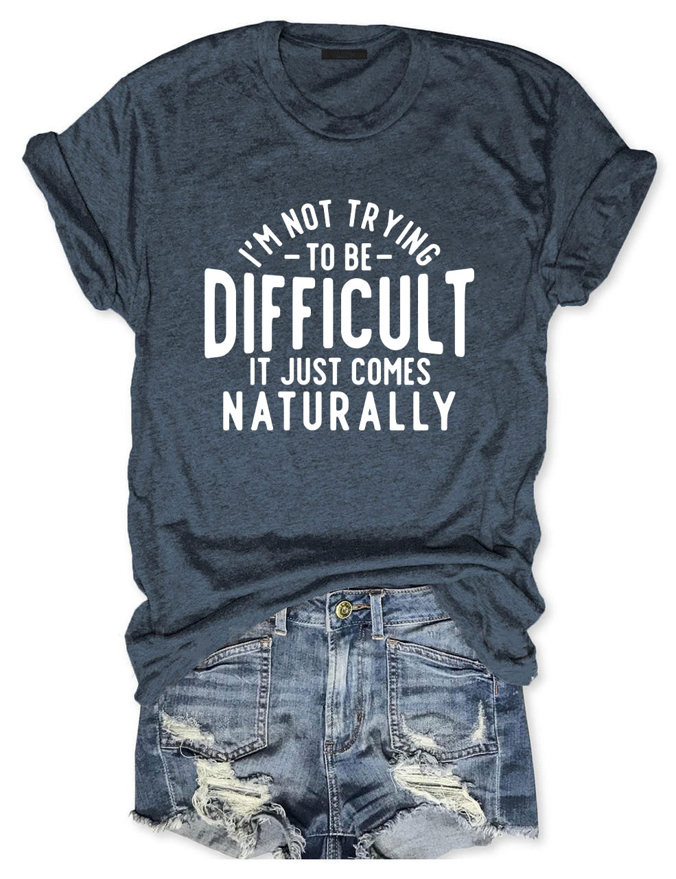 I'm Not Trying To Be Difficult Funny T-shirt