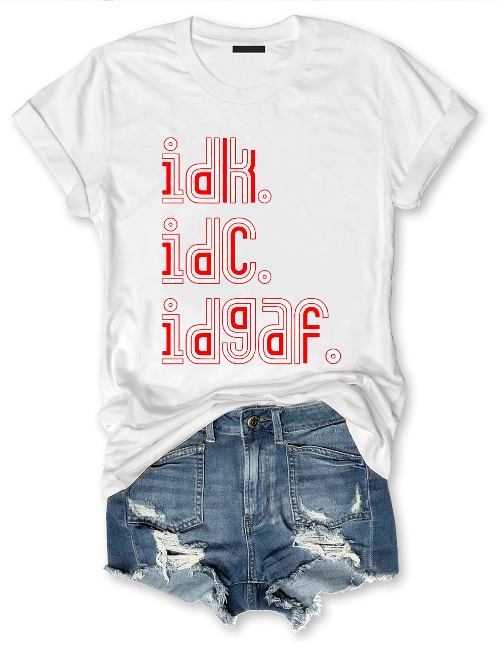 IDK IDC IDGAF T-shirt