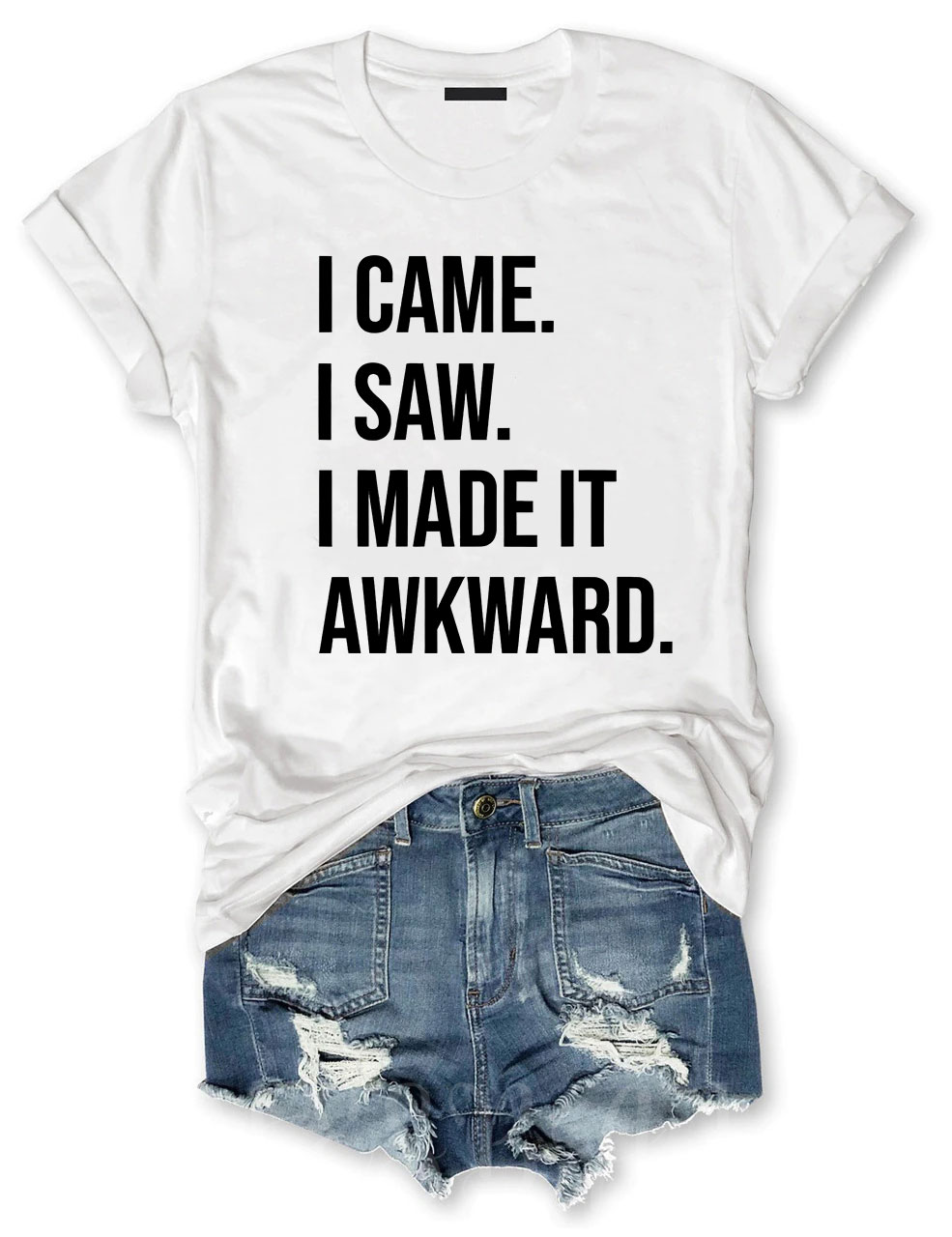 I Came I Saw I Made it Awkward T-shirt