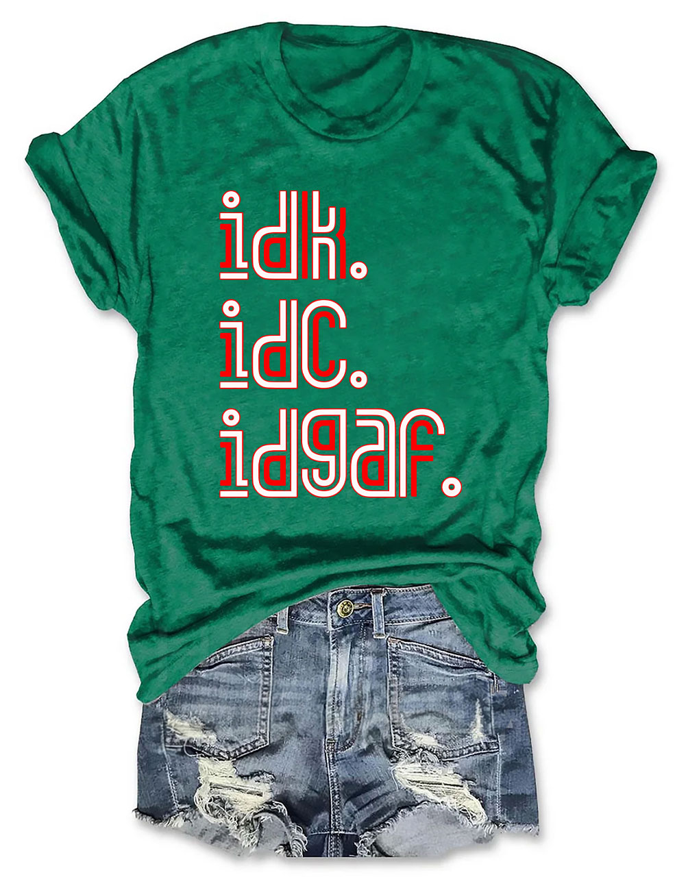 IDK IDC IDGAF T-shirt