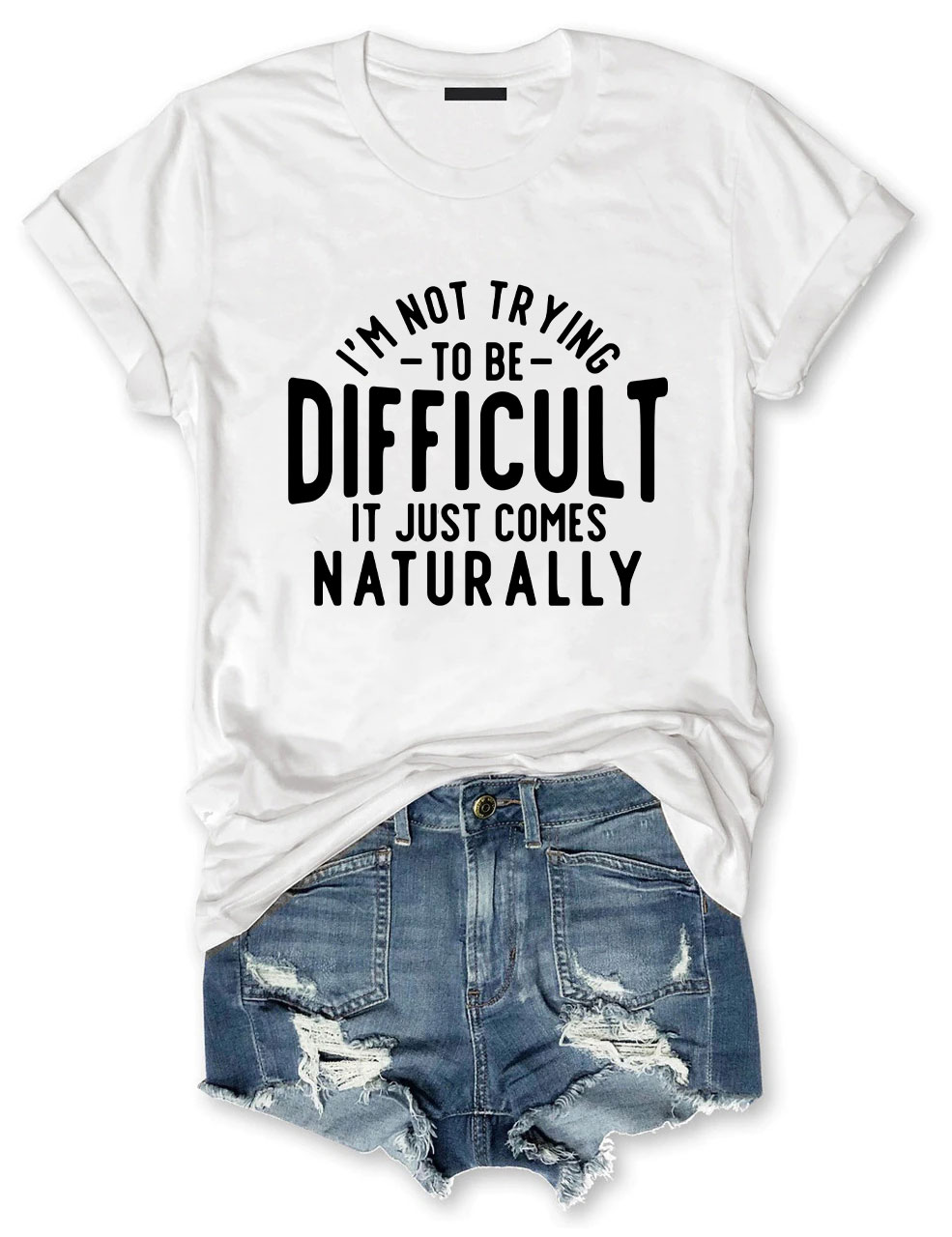 I'm Not Trying To Be Difficult Funny T-shirt