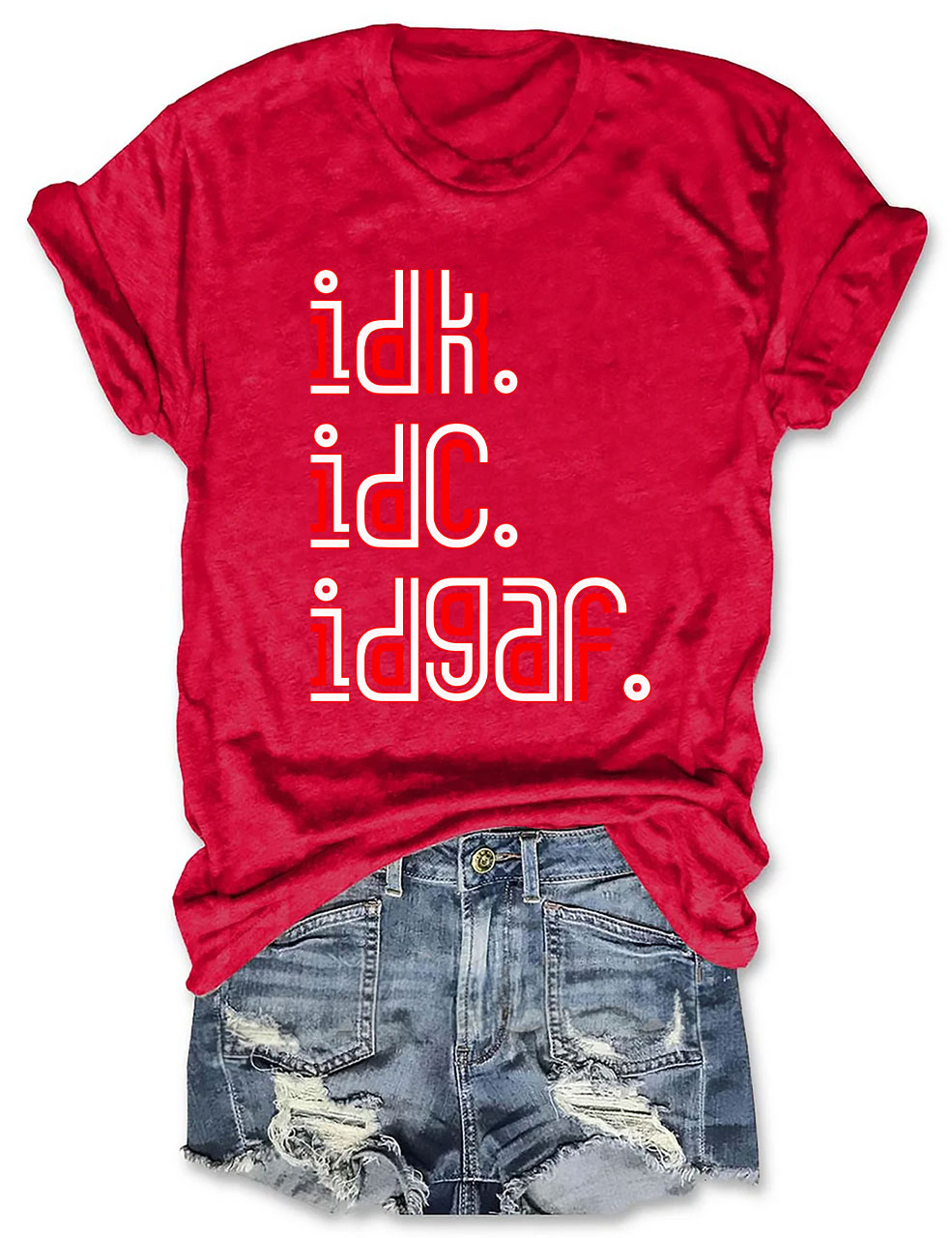 IDK IDC IDGAF T-shirt