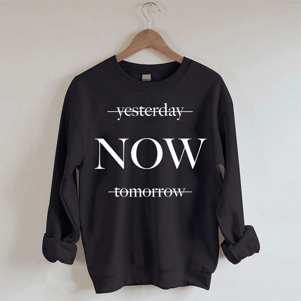 Yesterday Tomorrow Now Sweatshirt